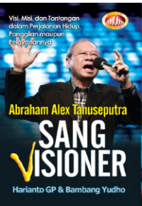 Abraham Alex Tanuseputra: Sang Visioner