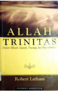 Allah Trinitas: Dalam Alkitab, Sejarah, Theologi, dan Penyembahan
