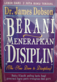 Berani Menerapkan Displin :(The New Dare to Discipline)