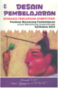 Desain Pembelajaran Berbasis Pencapaian Kompetisi: Panduan Merancang Pembelajaran Untuk Mendukung Implementasi Kurikulum 2013