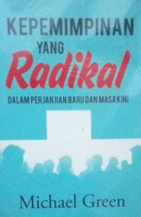 Kepemimpinan Yang Radikal Dalam Perjanjian Baru Dan Masa Kini