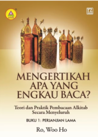 Mengertikah Apa Yang Engkau Baca?: Teori dan Praktek Pembqcaan Alkitab Secara Menyeluruh - Buku 1: Perjanjian Lama