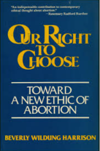 Our Right To Choose: Toward a Newethic of Abortion