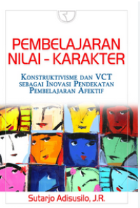 Pembelajaran Nilai-Karakter: Konstruktivisme dan VCT Sebagai Inovasi Pendekatan Pembelajaran Afektif