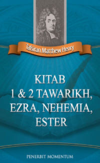 Tafsiran Matthew Henry: Kitab 1 & 2 Tawarikh, Ezra, Nehemia, Ester