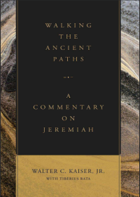 Walking the Ancient Paths: A Commentary on Jeremiah